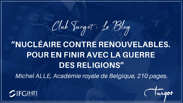 [Club Turgot : Le blog ] "Michel ALLE. Nucléaire contre renouvelables. Pour en finir avec la guerre des religions" Jean-Jacques Pluchart