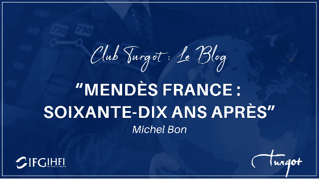 [Club Turgot : Le blog ] "Mendès France : Soixante-dix ans après" Michel Bon