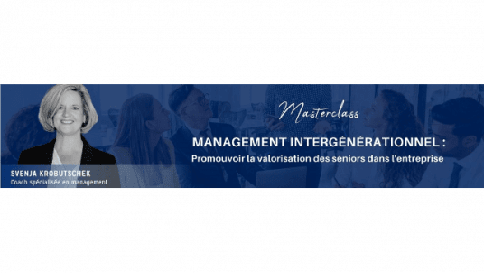 Masterclass "Management Intergénérationnel : Promouvoir la valorisation des séniros dans l'entreprise"